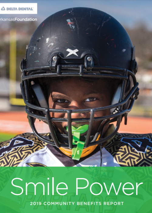 2019 Delta Dental of Arkansas Foundation Community Impact Report 2019 Delta Dental of Arkansas Foundation Community Impact Report