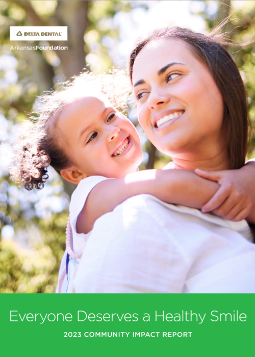 2023 Delta Dental of Arkansas Foundation Community Impact Report 2023 Delta Dental of Arkansas Foundation Community Impact Report